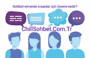 Sohbet etmenin insanlar için önemi nedir?